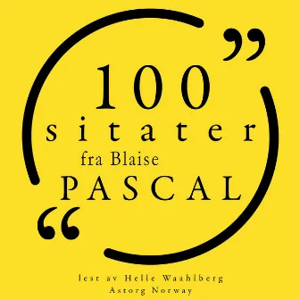 100 sitater fra Blaise Pascal (Samling 100 sitater fra) by Blaise Pascal