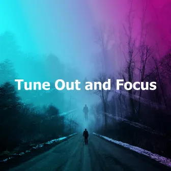 Tune Out and Focus by Unknown Artist