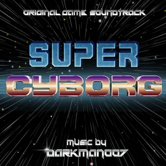 Super Cyborg (Original Soundtrack) by Darkman007