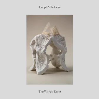 The Work Is Done by Joseph Mihalcean