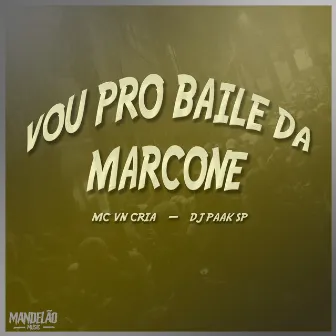 Vou pro Baile da Marcone by DJ PAAK SP