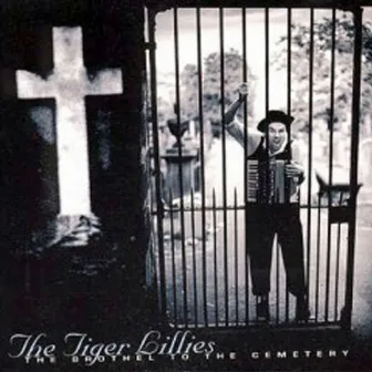 The Brothel to the Cemetery by The Tiger Lillies