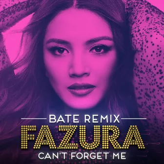 Can't Forget Me (BATE Remix) by Fazura