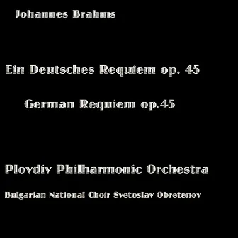 Brahms: Ein Deutsches Requiem, Op. 45 (Brahms: German Requiem, Op. 45) by Bulgarian National Choir Svetoslav Obretenov