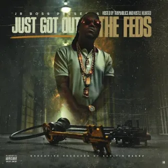 Just Got Out The Feds by Jr. Boss