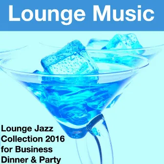 Lounge Music - Lounge Jazz Collection 2016 for Business Dinner & Party by The Coffee Breaks