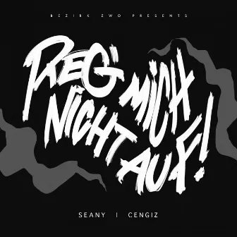 Reg mich nicht auf by Seany