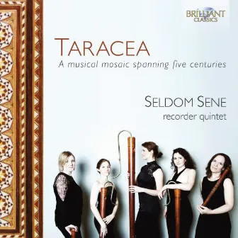 Taracea: A Mosaic of Ingenious Music Spanning Five Centuries by Seldom Sene