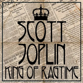 Scott Joplin: King of Ragtime by Ragtime Piano Classics