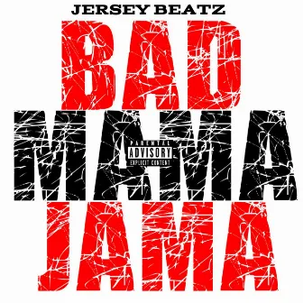 Bad Mama Jama by Jersey Beatz