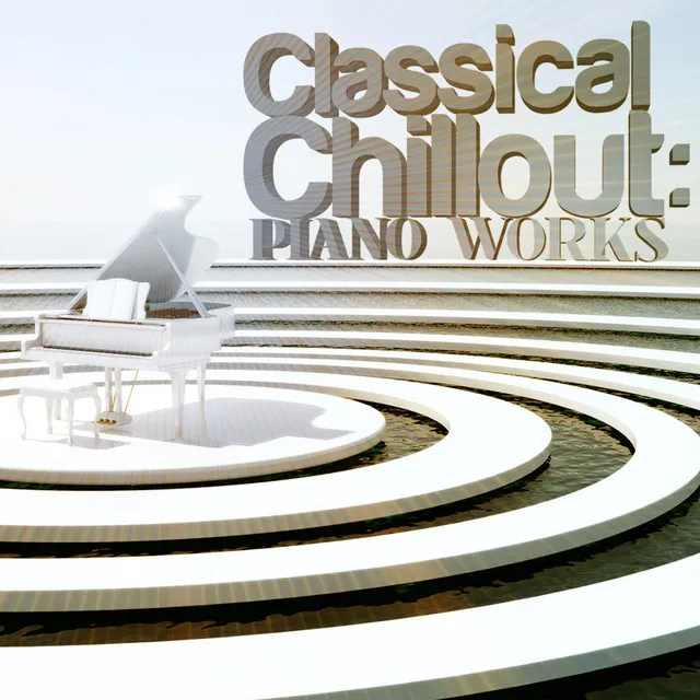 Classical Chillout: Piano Works