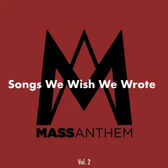 Songs We Wish We Wrote, Vol. 2 by Mass Anthem