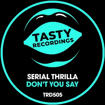 Don't You Say by Serial Thrilla