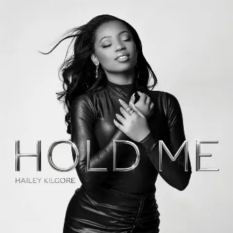 Hold Me by Hailey Kilgore