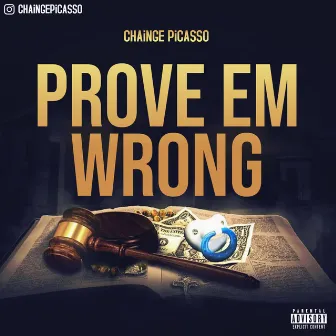 Prove Em Wrong by Chainge Picasso