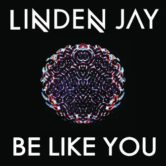 Be Like You by Linden Jay