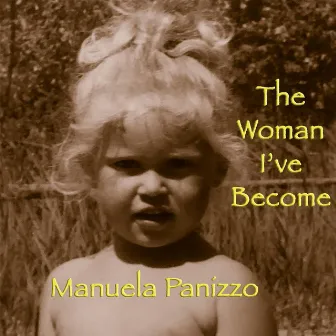 The Woman I've Become by Manuela Panizzo