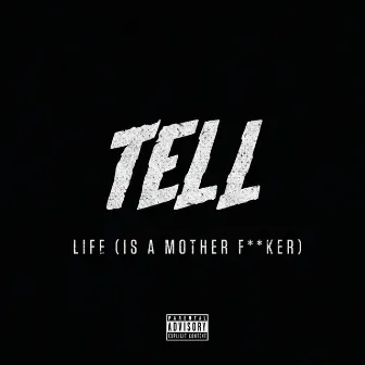 Life (Is A Mother F**ker) by TELL