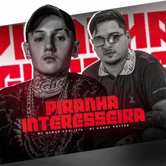 Piranha Interesseira by MC MENOR PAULISTA