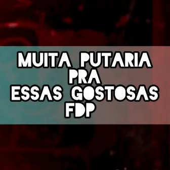 MUITA PUTARIA PRA ESSAS GOSTOSAS FDP by DJ HG A BEIRA DA LOUCURA