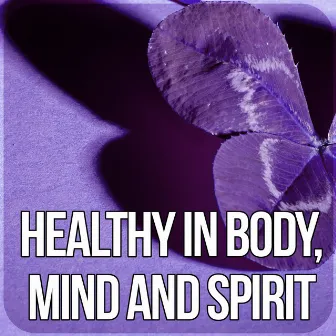 Healthy in Body, Mind and Spirit – Restful Sleep, Sounds of Nature, Chill Out Music, Healing Relaxation Meditation by Body Harmony Music Consort