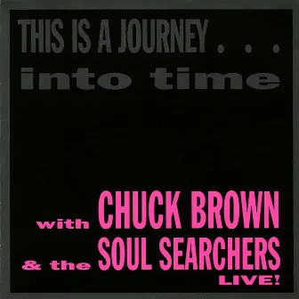 This is a Journey...Into Time (Live) by Chuck Brown and the Soul Searchers