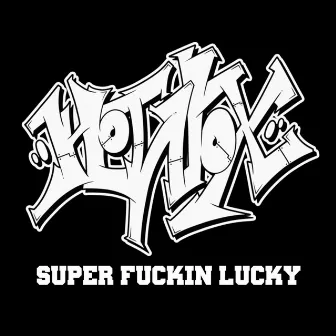 SUPER FUCKIN LUCKY by HOTVOX