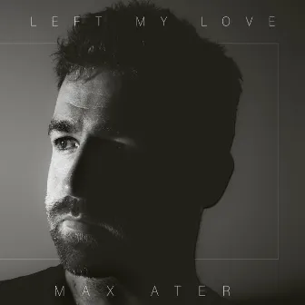 Left My Love by Max Ater