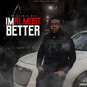 I'm Almost Better by MrCashedOut