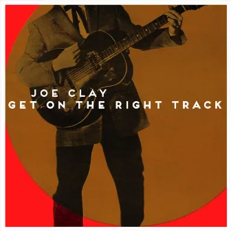 Get On The Right Track by Joe Clay