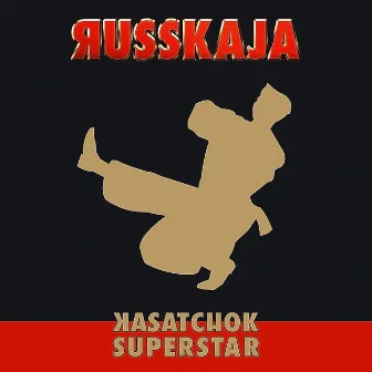 Kasatchok Superstar by Russkaja