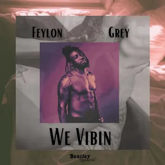 We Vibin' (Radio Edit) by Feylon Grey