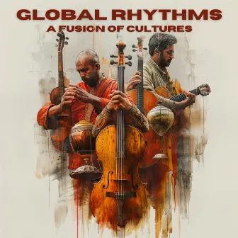 Global Rhythms A Fusion of Cultures by Chants of the World