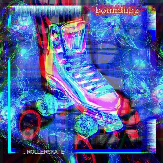 ＲＯＬＬＥＲＳＫＡＴＥ by BONNDUBZ