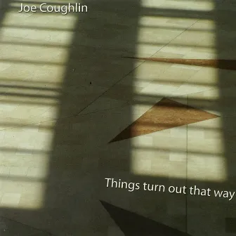 Things Turn Out That Way by Joe Coughlin