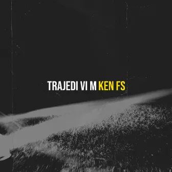 Trajedi Vi M by KEN FS