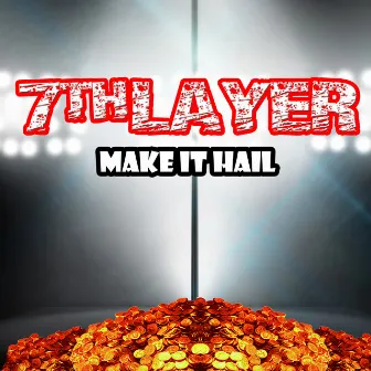 MAKE IT HAIL by 7th Layer