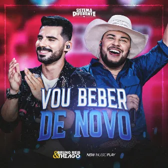 Vou Beber de Novo (Sistema Diferente, Ao Vivo) by Bruno Reis & Thiago