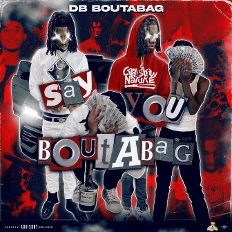 Say You Boutabag by DB.Boutabag