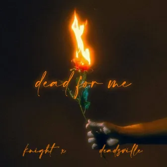 Dead For Me by Knight X