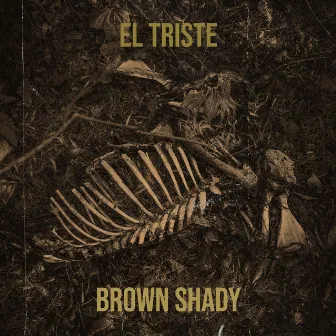 El Triste by Brown Shady