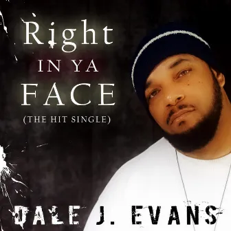 Right in Ya Face by Dale J. Evans