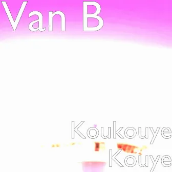 Koukouye Kouye by Van B