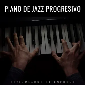 Piano De Jazz Progresivo: Estimulador De Enfoque by Jazz sin parar