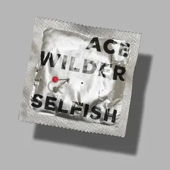 Selfish by Ace Wilder