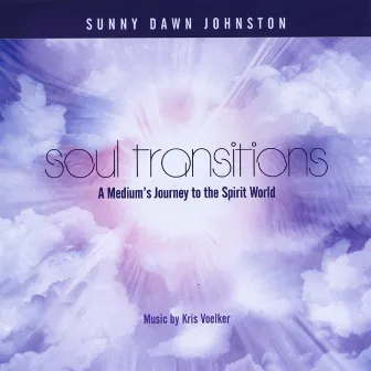 Soul Transitions - A Mediums Guide to the Spirit World! by Sunny Dawn Johnston