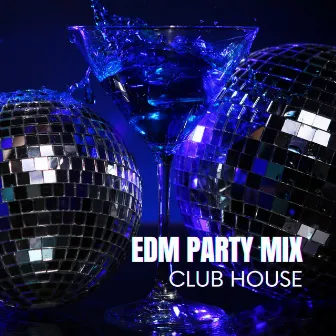 Sip, Spin, Dance: EDM Party Mix, Cocktails and Club House by Electronic House Beats