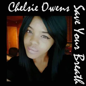 Save Your Breath (feat. Milt Gore) by Chelsie Owens