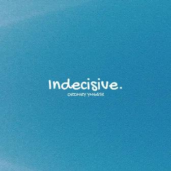 Indecisive. by Ordnry Yngstr