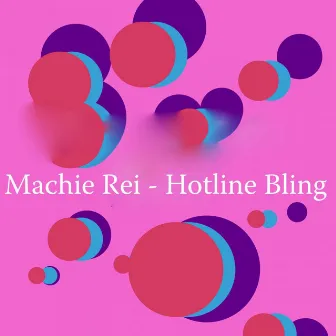 Hotline Bling by Machie Rei